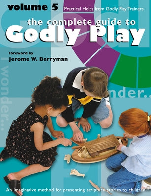 Godly Play Volume 5: Practical Helps from Godly Play Trainers Paperback Morehouse Education Resources