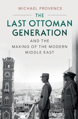 Paperback of The Last Ottoman Generation and the Making of the Modern Middle East by Cambridge University Press, featuring a scholarly book cover.