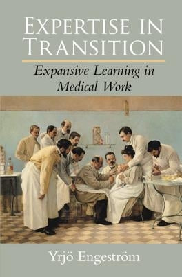 Expertise in Transition: Expansive Learning in Medical Work Paperback Cambridge University Press