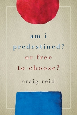 Am I Predestined? Or Free to Choose? Paperback Redemption Press