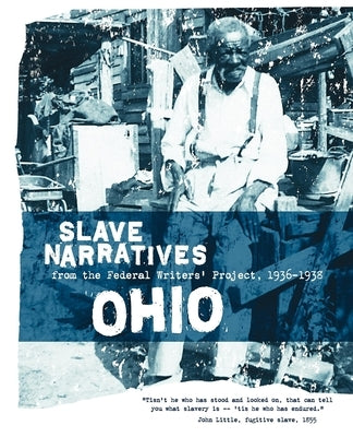 Ohio Slave Narratives: Slave Narratives from the Federal Writers' Project 1936-1938 Paperback Applewood Books