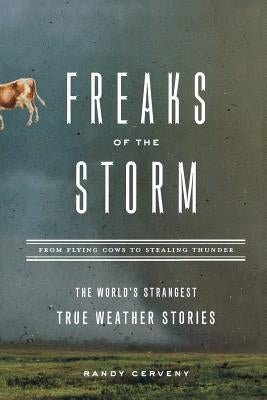 Freaks of the Storm: From Flying Cows to Stealing Thunder: The World's Strangest True Weather Stories Paperback Basic Books