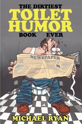 The Dirtiest Toilet Humor Book Ever Paperback iUniverse