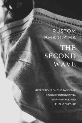 The Second Wave: Reflections on the Pandemic Through Photography, Performance and Public Culture Paperback Seagull Books