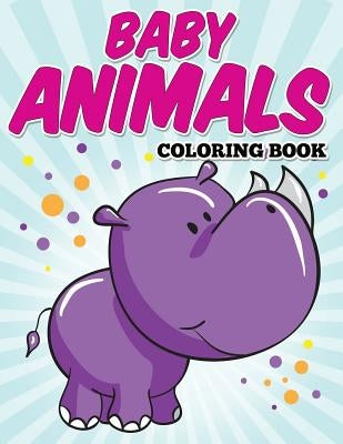 Baby Animals Coloring Book: Kids Coloring Books ages 2-4 Bryoneer Publishing
