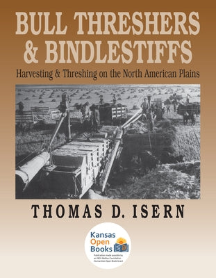 Bull Threshers and Bindlestiffs: Harvesting and Threshing on the North American Plains Paperback University Press of Kansas