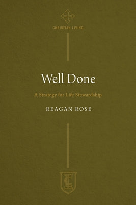 Well Done: A Strategy for Life Stewardship Paperback CLC Publications