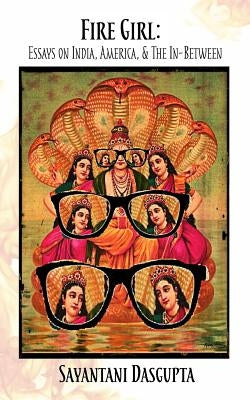 Fire Girl: Essays on India, America, and the In-Between Paperback Two Sylvias Press