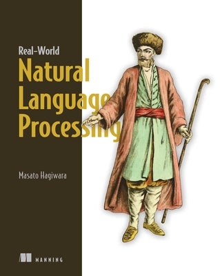 Real-World Natural Language Processing: Practical Applications with Deep Learning Paperback Manning Publications