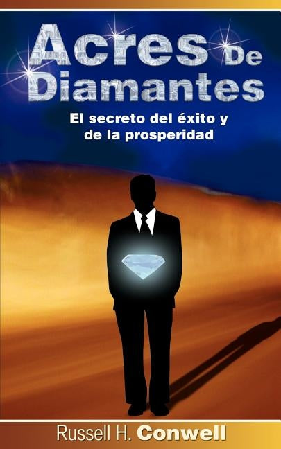 Acres de Diamantes: El Secreto del Exito y de La Prosperidad by Conwell, Russell Herman