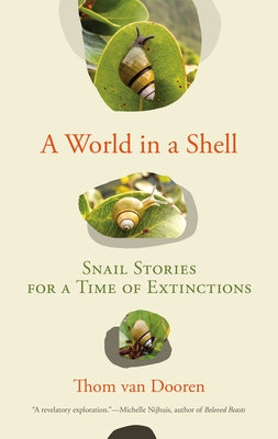 A World in a Shell: Snail Stories for a Time of Extinctions Paperback MIT Press