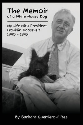 The Memoir of a White House Dog: My Life With President Franklin Roosevelt Paperback Mushmouse Publishing