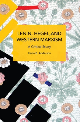 Lenin, Hegel, and Western Marxism: A Critical Study Paperback Haymarket Books