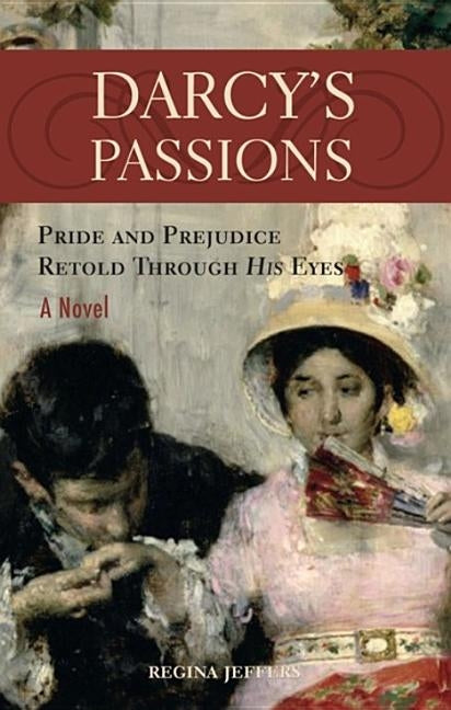 Darcy's Passions: Pride and Prejudice Retold Through His Eyes Paperback Bookpack Inc