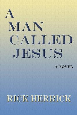 A Man Called Jesus by Herrick, Rick
