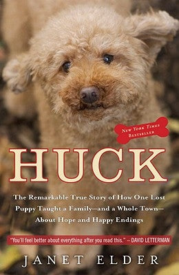 Huck: The Remarkable True Story of How One Lost Puppy Taught a Family - And a Whole Town - About Hope and Happy Endings Paperback Crown Publishing Group (NY)