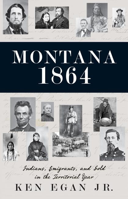 Montana 1864: Indians, Emigrants, and Gold in the Territorial Year Paperback Riverbend