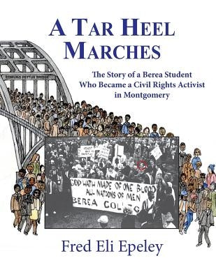 A Tar Heel Marches: The Story of a Berea Student Who Became a Civil Rights Activist in Montgomery Paperback Createspace Independent Publishing Platform