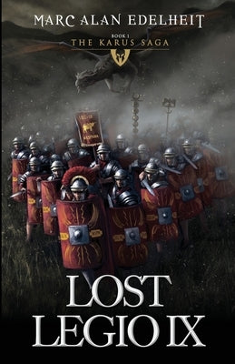 Lost Legio IX: The Karus Saga Paperback Createspace Independent Publishing Platform