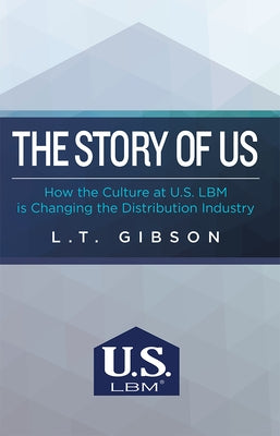 The Story of Us: How the Culture at U.S. Lbm Is Changing the Distribution Industry Paperback Advantage Media Group