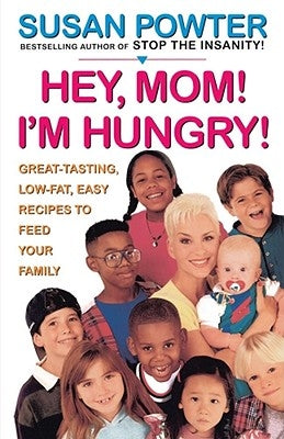 Hey Mom! I'm Hungry!: Great-Tasting, Low-Fat, Easy Recipes to Feed Your Family Paperback Atria Books