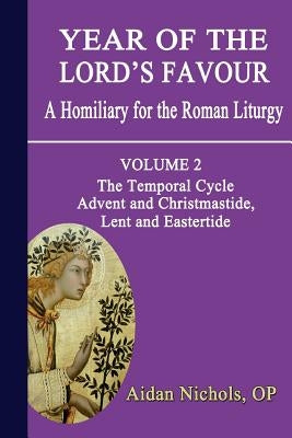 Year of the Lord's Favour. a Homiliary for the Roman Liturgy. Volume 2: The Temporal Cycle: Advent and Christmastide, Lent and Eastertide Paperback Gracewing