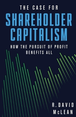 The Case for Shareholder Capitalism: How the Pursuit of Profit Benefits All Paperback Cato Institute