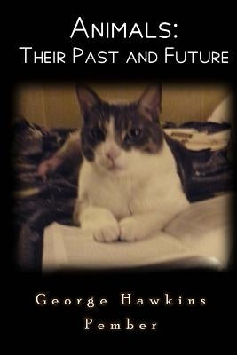 Animals: Their Past and Future Paperback Createspace Independent Publishing Platform