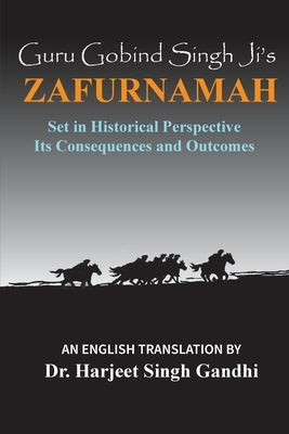 Guru Gobind Singh Ji's Zafurnamah: Set in Historical Perspective; Its Consequences and Outcomes Paperback Rock's Mills Press
