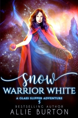 Snow Warrior White: A Glass Slipper Adventure Book 5 Paperback Alice Fairbanks-Burton