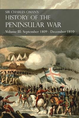 Sir Charles Oman's History of the Peninsular War Volume III: September 1809 - December 1810, Ocaña, Cadiz, Bussaco, Torres Vedras Paperback Naval & Military Press