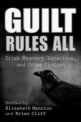 Guilt Rules All: Irish Mystery, Detective, and Crime Fiction Paperback Syracuse University Press