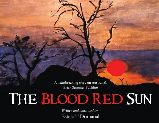 The Blood Red Sun - A Heartbreaking Story on Australia's Black Summer Bushfire Paperback White Falcon Publishing