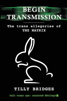 Begin Transmission: The trans allegories of The Matrix Paperback BearManor Media