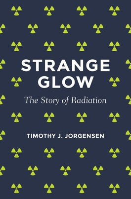 Strange Glow: The Story of Radiation Paperback Princeton University Press