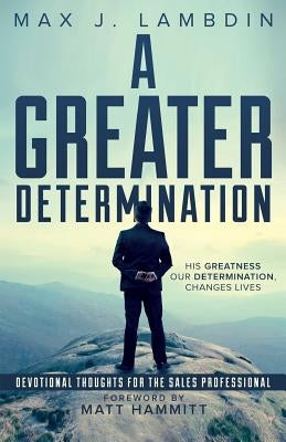 A Greater Determination: Devotional Thoughts for The Sales Professional Paperback New Constant Publishing