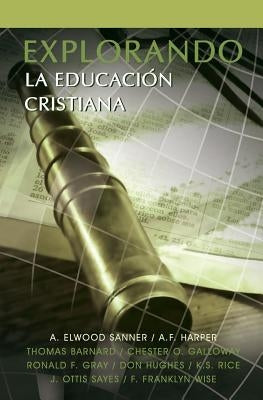Explorando La Educacion Cristiana by Sanner, A. Elwood
