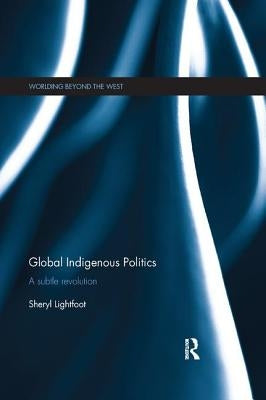 Global Indigenous Politics: A Subtle Revolution Paperback Routledge