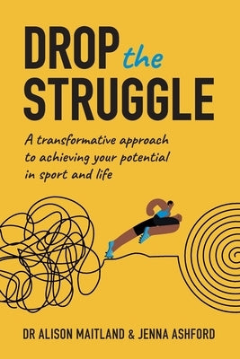 Drop The Struggle: A Transformative Approach to Achieving Your Potential in Sport and Life Paperback Sequoia Books