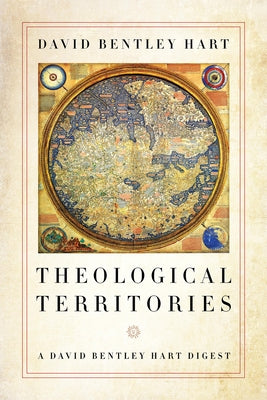 Theological Territories: A David Bentley Hart Digest Paperback University of Notre Dame Press