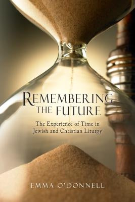 Remembering the Future: The Experience of Time in Jewish and Christian Theology Paperback Pueblo Books