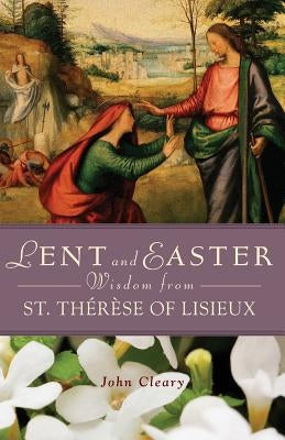 Lent and Easter Wisdom from St. Thérèse of Lisieux Paperback Liguori Publications