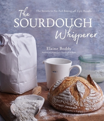 The Sourdough Whisperer: The Secrets to No-Fail Baking with Epic Results Paperback Page Street Publishing