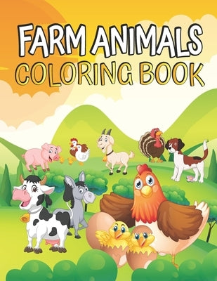 Farm Animals Coloring book: Farm Animals Coloring Book for Toddlers Ages 2-4 - Cow Horse Chicken Pig and Many More - Big Simple and Fun Designs Fa Paperback Independently Published