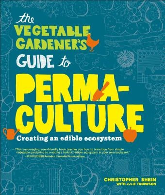 The Vegetable Gardener's Guide to Permaculture: Creating an Edible Ecosystem Timber Press (OR)