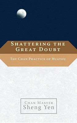 Shattering the Great Doubt: The Chan Practice of Huatou Paperback Shambhala