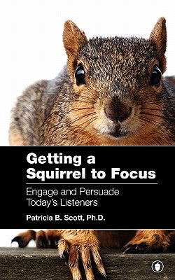Getting a Squirrel to Focus Engage and Persuade Today's Listeners Paperback Uhmms