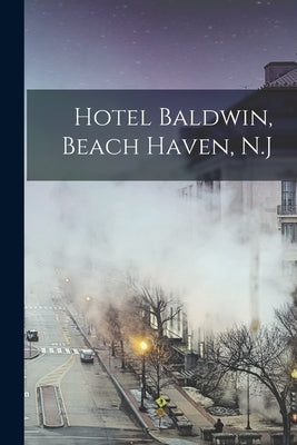 Hotel Baldwin, Beach Haven, N.J Paperback Legare Street Press