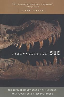Tyrannosaurus Sue: The Extraordinary Saga of Largest, Most Fought Over T. Rex Ever Found Paperback W. H. Freeman