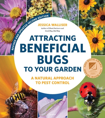 Attracting Beneficial Bugs to Your Garden, Revised and Updated Second Edition: A Natural Approach to Pest Control Paperback Cool Springs Press